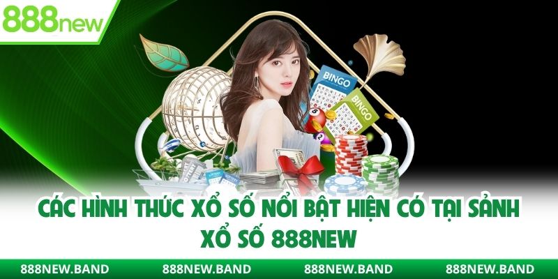 Các hình thức xổ số nổi bật hiện có tại sảnh xổ số 888new