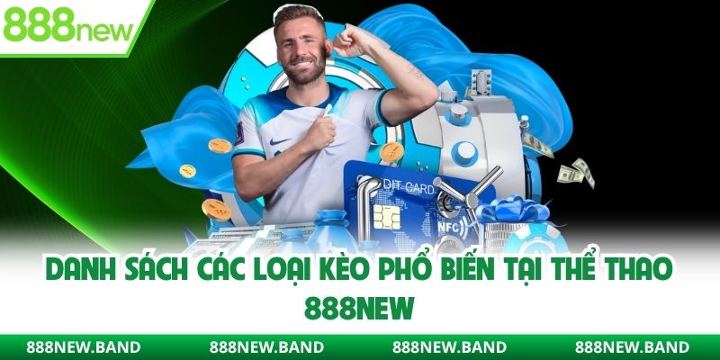 Danh sách các loại kèo phổ biến tại thể thao 888new