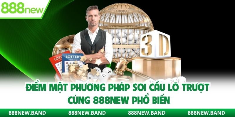 Điểm mặt phương pháp soi cầu lô trượt cùng 888NEW phổ biến