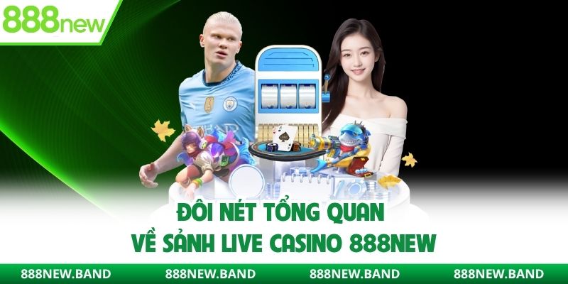Đôi nét tổng quan về sảnh live casino 888new
