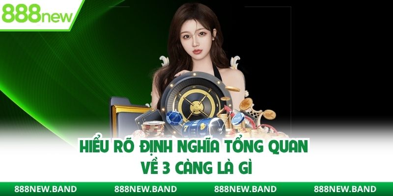 Hiểu rõ định nghĩa tổng quan về 3 càng là gì