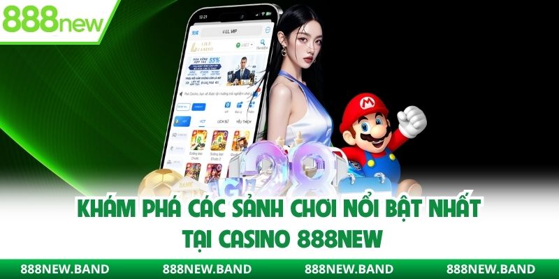 Khám phá các sảnh chơi nổi bật nhất tại Casino 888new
