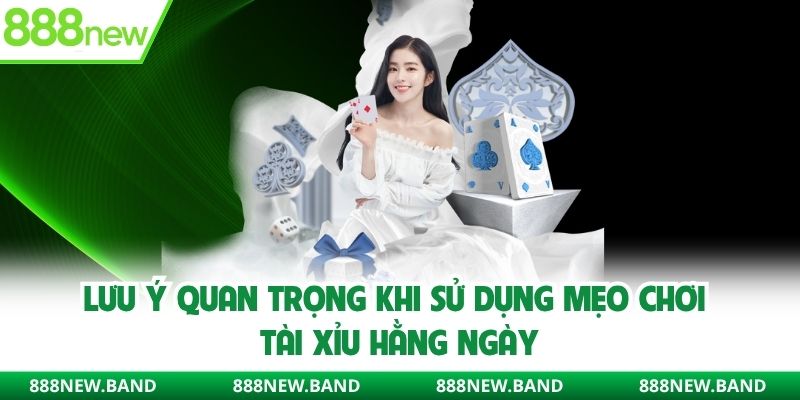 Lưu ý quan trọng khi sử dụng mẹo chơi tài xỉu hằng ngày