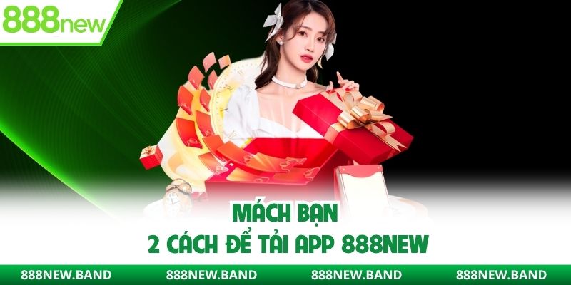 Mách bạn 2 cách để tải app 888New