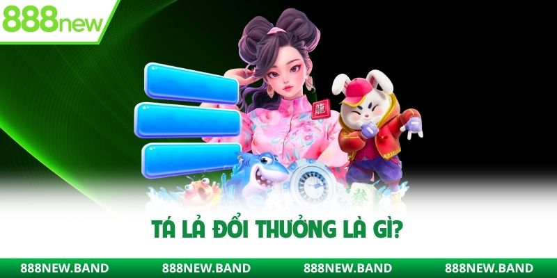 Tá lả đổi thưởng là gì?