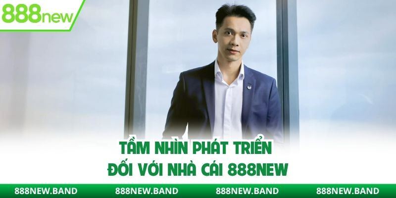 Tầm nhìn phát triển đối với nhà cái 888New