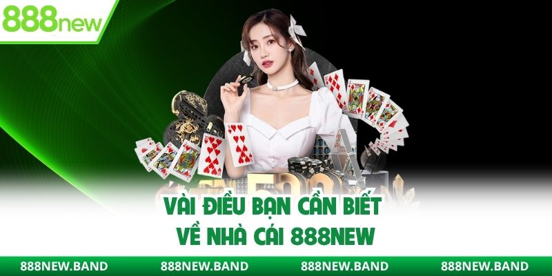 Vài điều bạn cần biết về nhà cái 888New
