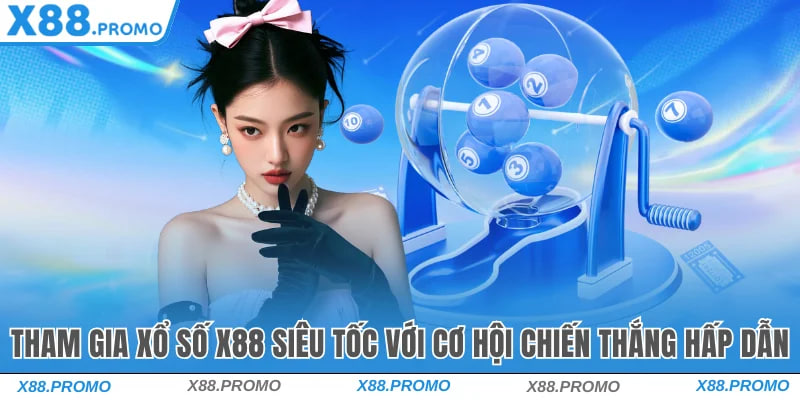 Xổ Số X88 – Trải Nghiệm Dự Đoán Số Minh Bạch, Thưởng Cao 2026