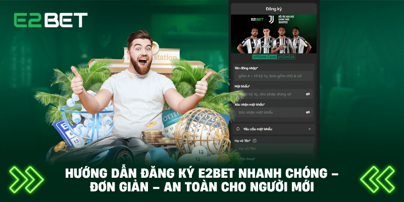Hướng Dẫn Đăng Ký E2BET Nhanh Chóng – Đơn Giản – An Toàn Cho Người Mới