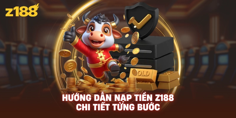 Hướng dẫn nạp tiền Z188 chi tiết từng bước
