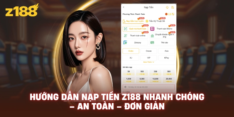 Hướng Dẫn Nạp Tiền Z188 Nhanh Chóng – An Toàn – Đơn Giản
