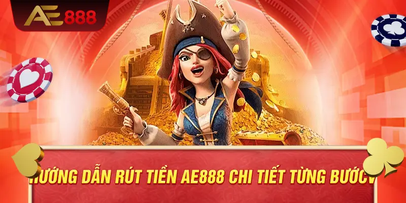 Hướng dẫn rút tiền AE888 chi tiết từng bước