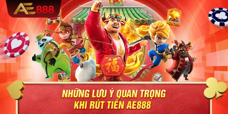 Những lưu ý quan trọng khi rút tiền AE888