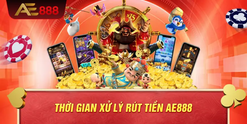 Thời gian xử lý rút tiền AE888