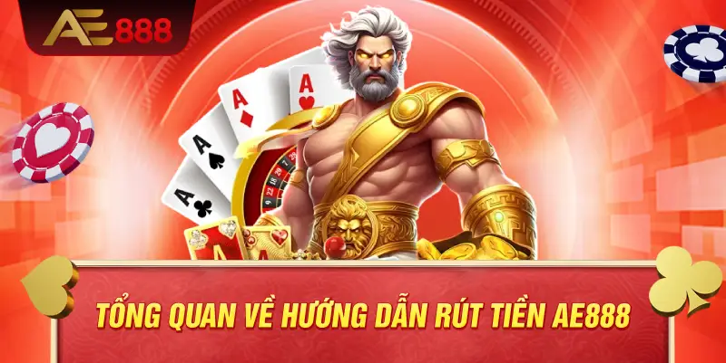 Tổng quan về hướng dẫn rút tiền AE888
